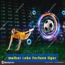 melhor robo fortune tiger